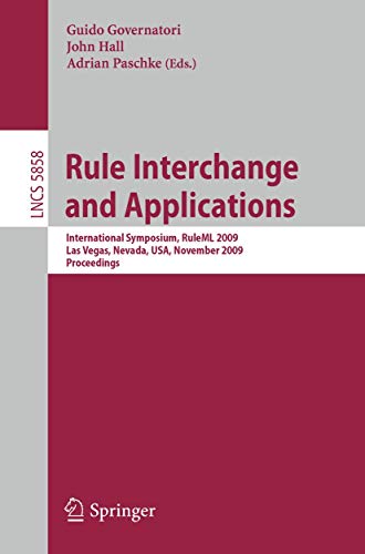 9783642049842: Rule Interchange and Applications: International Symposium, RuleML 2009, Las Vegas, Nevada, USA, November 5-7, 2009. Proceedings (Lecture Notes in Computer Science, 5858)