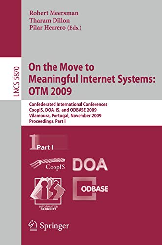Stock image for On the Move to Meaningful Internet Systems: OTM 2009: Confederated International Conferences, CoopIS, DOA, IS, and ODBASE 2009, Vilamoura, Portugal, . I (Lecture Notes in Computer Science, 5870) for sale by Phatpocket Limited