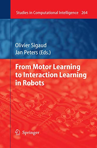 9783642051807: From Motor Learning to Interaction Learning in Robots: 264 (Studies in Computational Intelligence, 264)