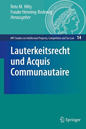 Lauterkeitsrecht und Acquis Communautaire (MPI Studies on Intellectual Property, Competition and ...