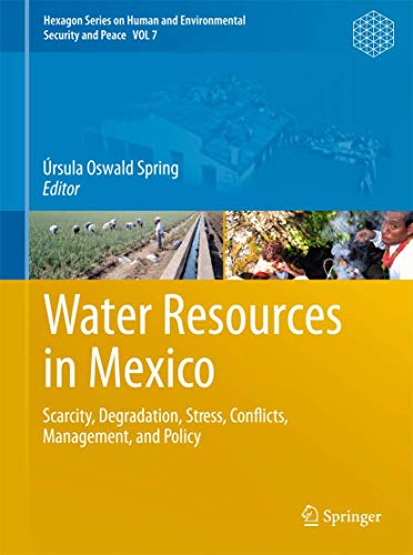 9783642054310: Water Resources in Mexico: Scarcity, Degradation, Stress, Conflicts, Management, and Policy: 7 (Hexagon Series on Human and Environmental Security and Peace)