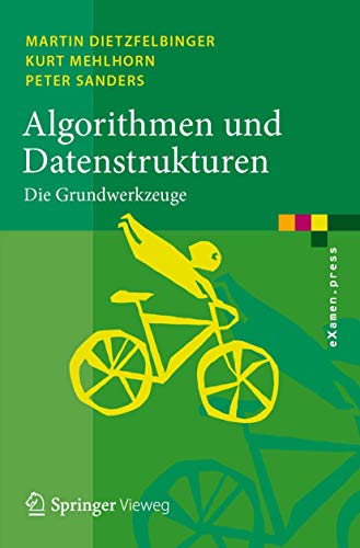Algorithmen und Datenstrukturen: Die Grundwerkzeuge (eXamen.press) (German Edition) (9783642054716) by Dietzfelbinger, Martin; Mehlhorn, Kurt; Sanders, Peter