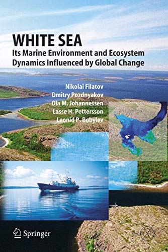 White Sea: Its Marine Environment and Ecosystem Dynamics Influenced by Global Change (Springer Praxis Books) (9783642058141) by Filatov, Nikolai; Pozdnyakov, Dmitry; Johannessen, Olaf M.; Pettersson, Lasse H.; Bobylev, Leonid P.