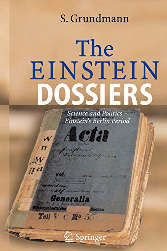Beispielbild fr The Einstein Dossiers: Science and Politics - Einstein's Berlin Period with an Appendix on Einstein's FBI File zum Verkauf von Lucky's Textbooks
