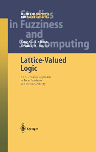 Stock image for Lattice-Valued Logic: An Alternative Approach to Treat Fuzziness and Incomparability (Studies in Fuzziness and Soft Computing, 132) for sale by Lucky's Textbooks