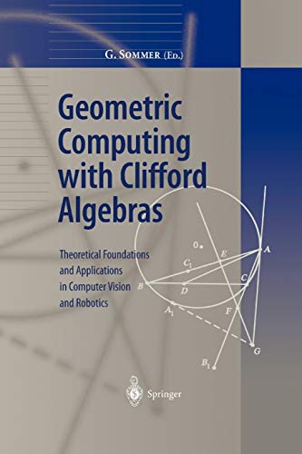 Stock image for Geometric Computing with Clifford Algebras: Theoretical Foundations and Applications in Computer Vision and Robotics for sale by Open Books