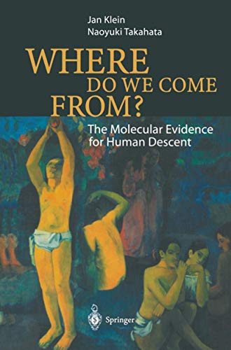 Where Do We Come From?: The Molecular Evidence for Human Descent (9783642076459) by Klein, Jan; Takahata, Naoyuki