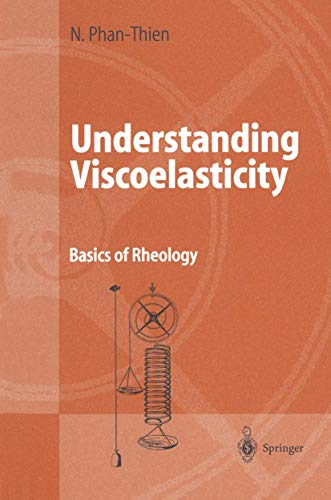 Understanding Viscoelasticity: Basics of Rheology (Advanced Texts in Physics) - Nhan Phan-Thien