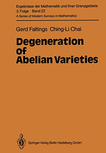 Degeneration of Abelian Varieties (Ergebnisse der Mathematik und ihrer Grenzgebiete. 3. Folge / A Series of Modern Surveys in Mathematics, 22) - Faltings, Gerd; Chai, Ching-Li