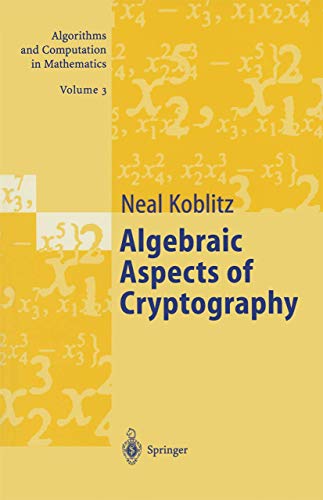 Algebraic Aspects of Cryptography (Algorithms and Computation in Mathematics (3)) - Koblitz, Neal