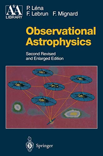 Observational Astrophysics (Astronomy and Astrophysics Library) (9783642083365) by Lena, Pierre; Lebrun, Francois; Mignard, Francois