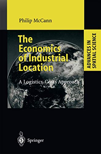 The Economics of Industrial Location: A Logistics-Costs Approach (Advances in Spatial Science) (9783642084232) by McCann, Philip