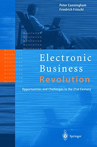 Electronic Business Revolution: Opportunities and Challenges in the 21st Century (9783642085499) by Cunningham, Peter; FrÃ¶schl, Friedrich