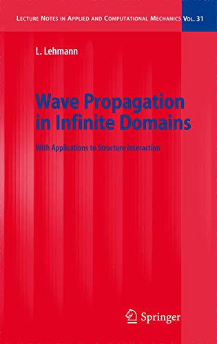 Wave Propagation in Infinite Domains: With Applications to Structure Interaction (Lecture Notes in Applied and Computational Mechanics, 31) (9783642090196) by Lehmann, Lutz