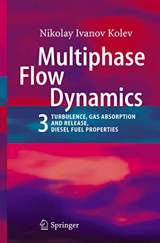 Stock image for Multiphase Flow Dynamics 3 : Turbulence; Gas Absorption and Release; Diesel Fuel Properties for sale by Ria Christie Collections