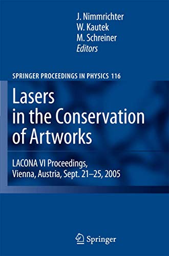 Stock image for Lasers in the Conservation of Artworks: LACONA VI Proceedings, Vienna, Austria, Sept. 21--25, 2005 (Springer Proceedings in Physics, 116) for sale by Lucky's Textbooks