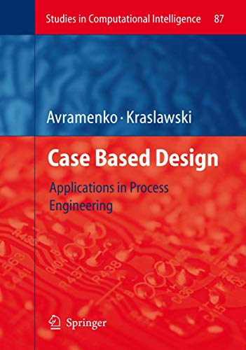 Imagen de archivo de Case Based Design: Applications in Process Engineering (Studies in Computational Intelligence, 87) a la venta por Mispah books