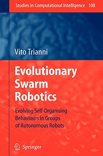 9783642096358: Evolutionary Swarm Robotics: Evolving Self-Organising Behaviours in Groups of Autonomous Robots: 108