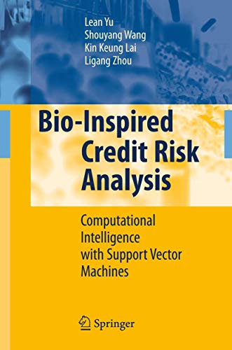 Bio-Inspired Credit Risk Analysis: Computational Intelligence with Support Vector Machines (9783642096556) by Yu, Lean; Wang, Shouyang; Lai, Kin Keung; Zhou, Ligang