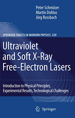 Ultraviolet and Soft X-Ray Free-Electron Lasers: Introduction to Physical Principles, Experimental Results, Technological Challenges (Springer Tracts in Modern Physics, 229) (9783642098512) by SchmÃ¼ser, Peter; Dohlus, Martin; Rossbach, JÃ¶rg