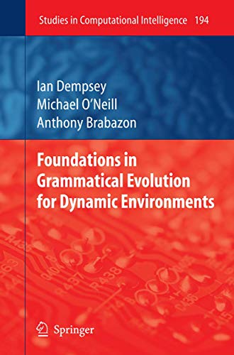 Foundations in Grammatical Evolution for Dynamic Environments (Studies in Computational Intelligence, 194) (9783642101403) by Dempsey, Ian; O'Neill, Michael; Brabazon, Anthony