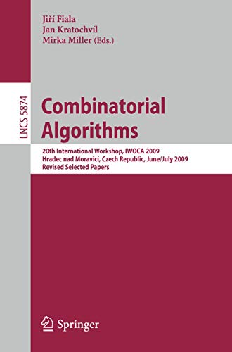 9783642102165: Combinatorial Algorithms: 20th International Workshop, IWOCA 2009, Hradec nad Moravic, Czech Republic, June 28-July 2, 2009, Revised Selected Papers: 5874 (Lecture Notes in Computer Science)