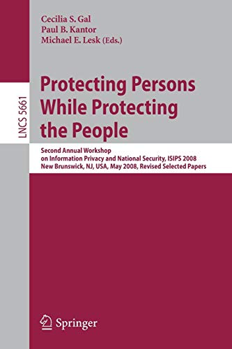 Imagen de archivo de Protecting Persons While Protecting the People: Second Annual Workshop on Information Privacy and National Security, ISIPS 2008, New Brunswick, NJ, . (Lecture Notes in Computer Science, 5661) a la venta por Lucky's Textbooks