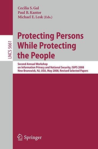 9783642102325: Protecting Persons While Protecting the People: Second Annual Workshop on Information Privacy and National Security, ISIPS 2008, New Brunswick, NJ, ... (Lecture Notes in Computer Science, 5661)