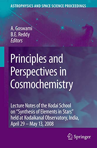 9783642103513: Principles and Perspectives in Cosmochemistry: Lecture Notes of the Kodai School on 'Synthesis of Elements in Stars' held at Kodaikanal Observatory, ... (Astrophysics and Space Science Proceedings)