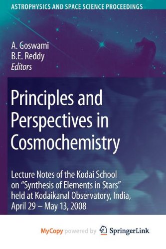 9783642103681: Principles and Perspectives in Cosmochemistry: Lecture Notes of the Kodai School on 'Synthesis of Elements in Stars' held at Kodaikanal Observatory, India, April 29 - May 13, 2008