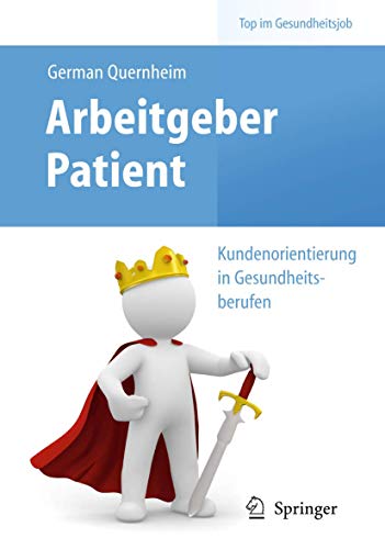 Stock image for Arbeitgeber Patient - Kundenorientierung in Gesundheitsberufen (Top im Gesundheitsjob) for sale by medimops