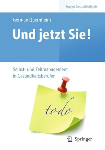 Stock image for Und jetzt Sie! - Selbst- und Zeitmanagement in Gesundheitsberufen (Top im Gesundheitsjob) for sale by medimops