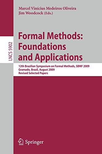 9783642104510: Formal Methods: Foundations and Applications: 12th Brazilian Symposium on Formal Methods, SBMF 2009 Gramado, Brazil, August 19-21, 2009 Revised ... (Lecture Notes in Computer Science, 5902)