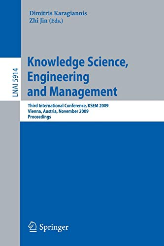 Stock image for Knowledge Science, Engineering and Management: Third International Conference, KSEM 2009, Vienna, Austria, November 25-27, 2009, Proceedings (Lecture Notes in Computer Science, 5914) for sale by HPB-Red