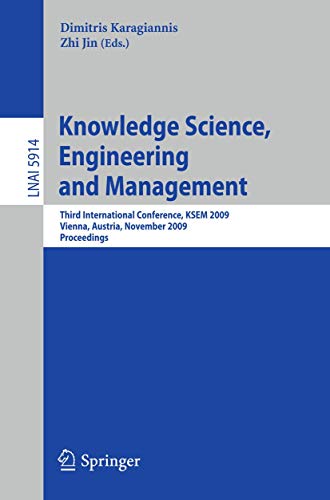 Stock image for Knowledge Science, Engineering and Management: Third International Conference, KSEM 2009, Vienna, Austria, November 25-27, 2009, Proceedings (Lecture Notes in Computer Science, 5914) for sale by HPB-Red