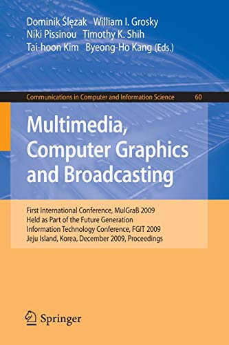 9783642105111: Multimedia, Computer Graphics and Broadcasting: First International Conference, MulGraB 2009, Held as Part of the Furture Generation Information ... in Computer and Information Science, 60)