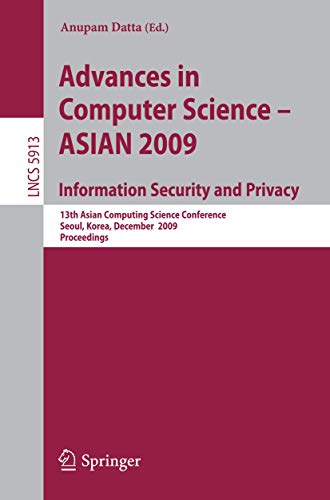 9783642106217: Advances in Computer Science, Information Security and Privacy: 13th Asian Computing Science Conference, Seoul, Korea, December 14-16, 2009, Proceedings: 5913 (Lecture Notes in Computer Science, 5913)