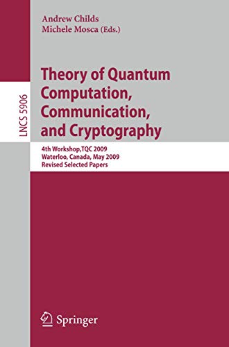 Imagen de archivo de Theory of Quantum Computation, Communication and Cryptography : 4th Workshop, TQC 2009, Waterloo, Canada, May 11-13. Revised Selected Papers a la venta por Buchpark