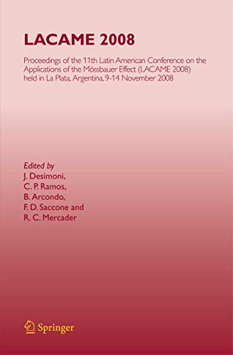 9783642107634: Lacame 2008: Proceedings of the 11th Latin American Conference on the Applications of the Mossbauer Effect, (LACAME 2008) Held in La Plata, Argentina ... 2008) held in La Plata, 9-14 November 2008