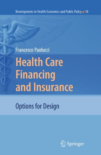 Health Care Financing and Insurance: Options for Design (Developments in Health Economics and Pub...