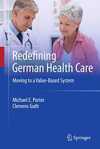 Redefining German Health Care: Moving to a Value-Based System (9783642108259) by Porter, Michael E.; Guth, Clemens