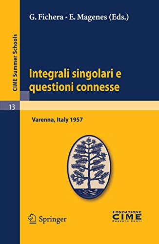 9783642109164: Integrali singolari e questioni connesse: Lectures given at a Summer School of the Centro Internazionale Matematico Estivo (C.I.M.E.) held in Varenna ... 10-19, 1957: 13 (C.I.M.E. Summer Schools)
