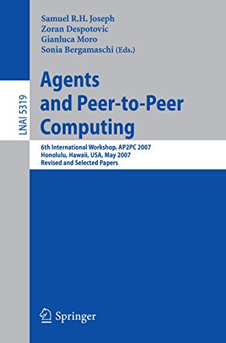 Stock image for Agents and Peer-to-Peer Computing: 6th International Workshop, AP2PC 2007, Honululu, Hawaii, USA, May 14-18, 2007, Revised and Invited Papers (Lecture Notes in Artificial Intelligence) for sale by Lucky's Textbooks