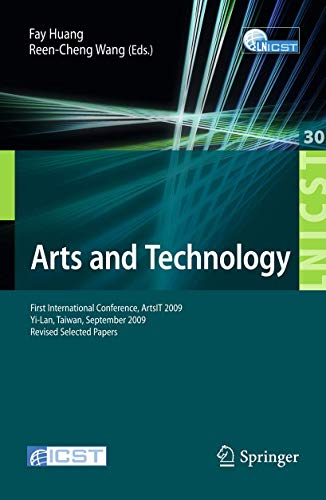 Arts and Technology : First International Conference, ArtsIT 2009, Yi-Lan, Taiwan, September 24-25, 2009, Revised Selected Papers - Reen-Cheng Wang