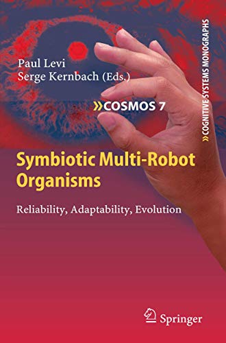 9783642116919: Symbiotic Multi-Robot Organisms: Reliability, Adaptability, Evolution (Cognitive Systems Monographs, 7)