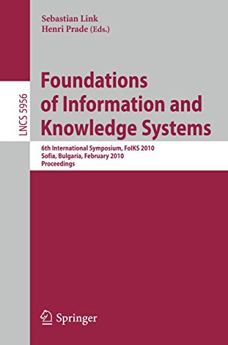 9783642118289: Foundations of Information and Knowledge Systems: 6th International Symposium, FoIKS 2010, Sofia, Bulgaria, February 15-19, 2010. Proceedings: 5956 (Lecture Notes in Computer Science)