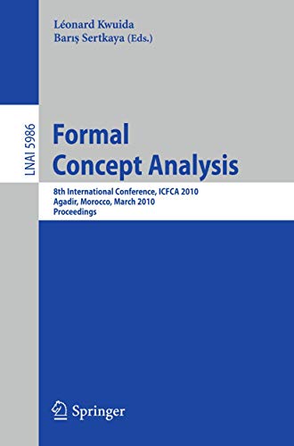 Formal Concept Analysis : 8th International Conference, ICFCA 2010, Agadir, Morocco, March 15-18, 2010, Procedings - Baris Sertkaya