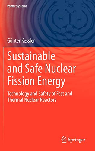 Sustainable and Safe Nuclear Fission Energy : Technology and Safety of Fast and Thermal Nuclear Reactors - Günter Kessler