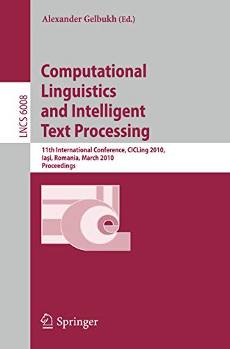 9783642121159: Computational Linguistics and Intelligent Text Processing: 11th International Conference, CICLing 2010, Iasi, Romania, March 21-27, 2010, Proceedings: 6008 (Lecture Notes in Computer Science)