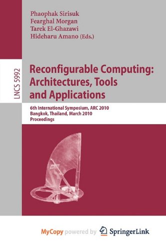 9783642121340: Reconfigurable Computing: Architectures, Tools and Applications : 6th International Symposium, ARC 2010, Bangkok, Thailand, March 17-19, 2010, Proceedings